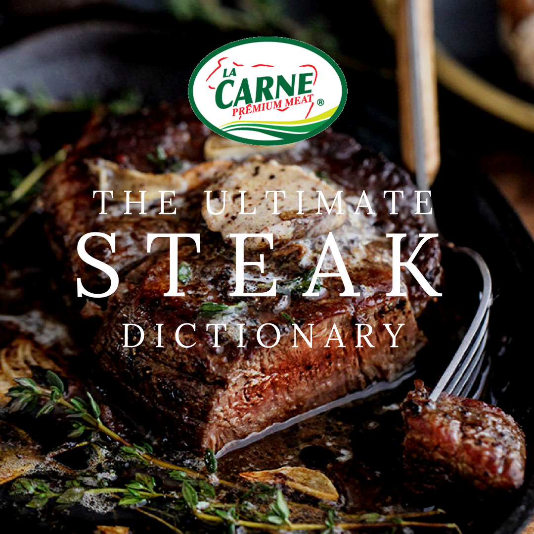 The Ultimate Steak Dictionary La Carne Premium Meat